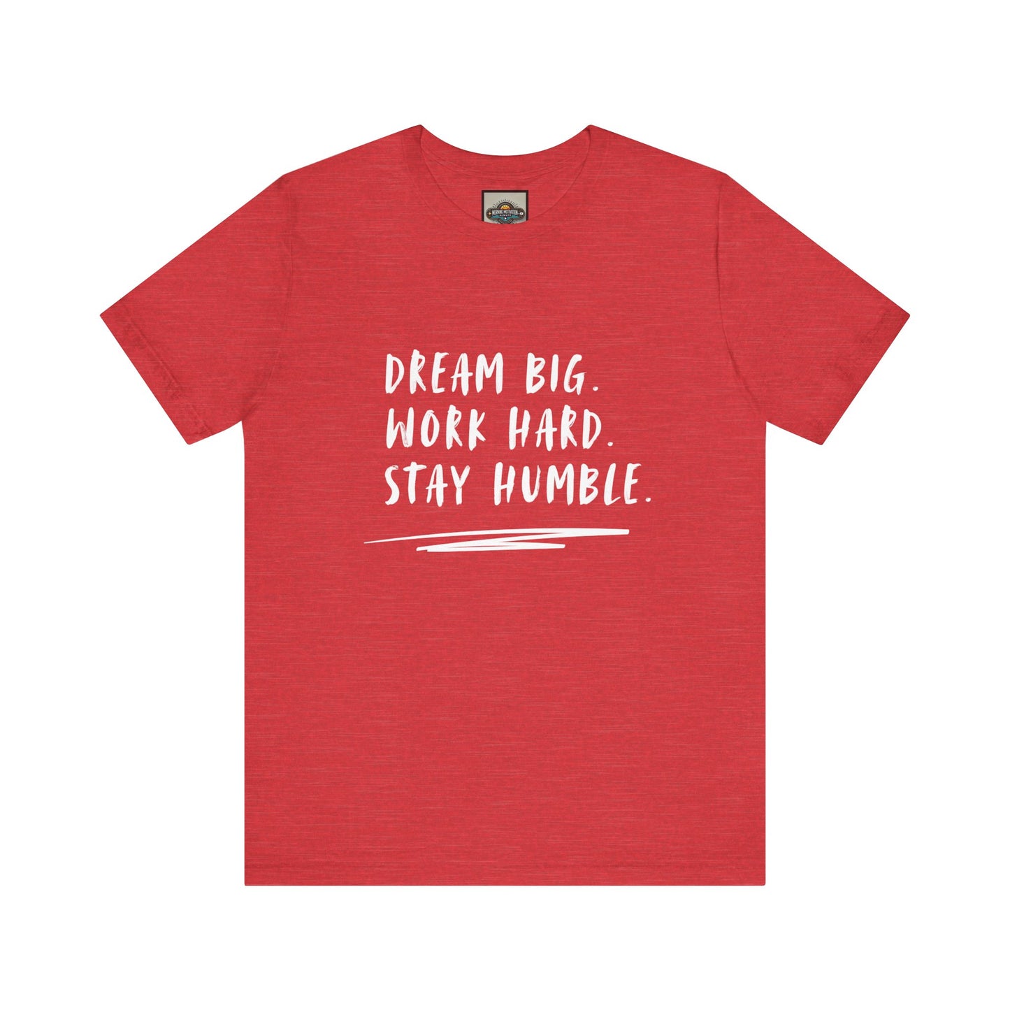 Motivational Tee - Dream Big Work Hard Stay Humble