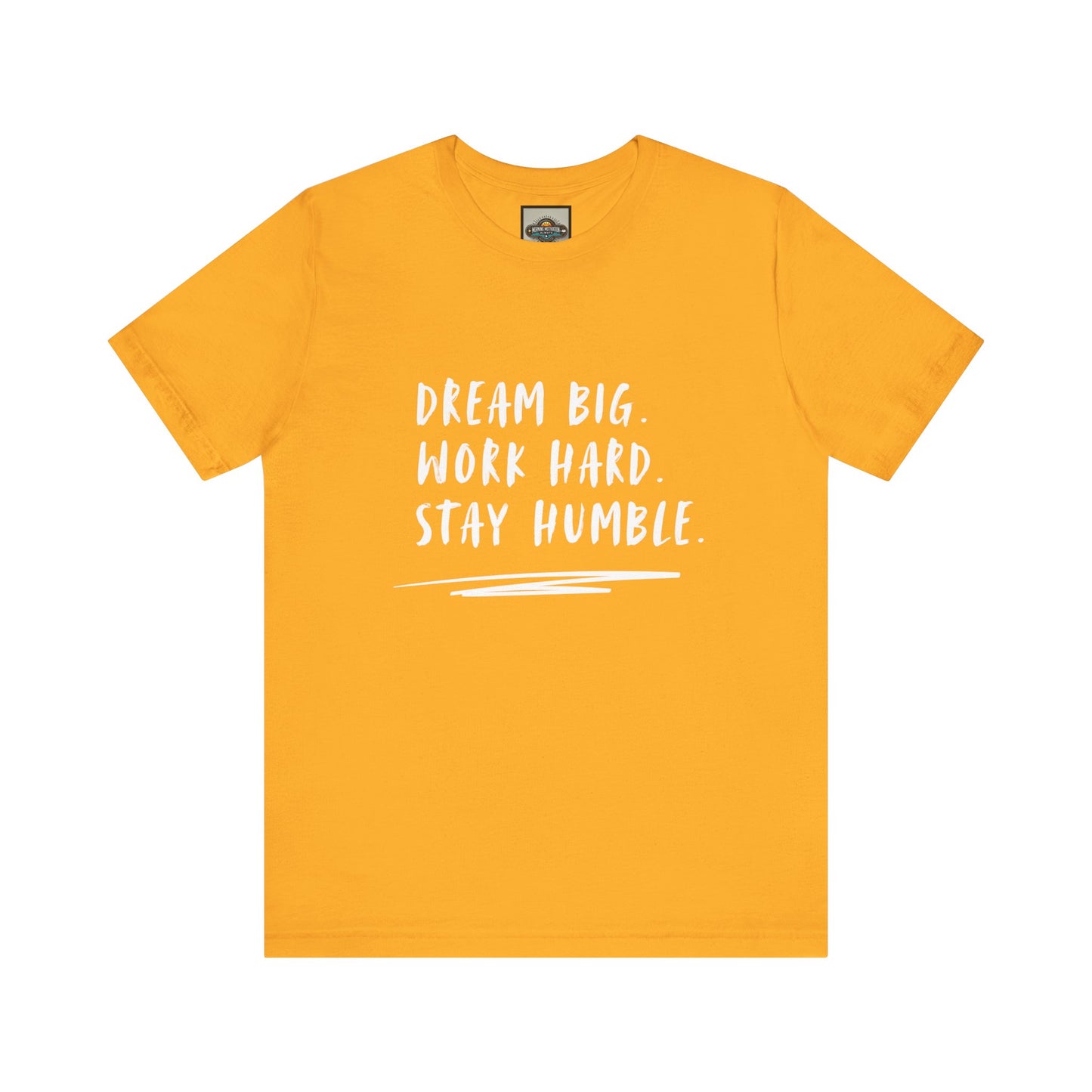 Motivational Tee - Dream Big Work Hard Stay Humble