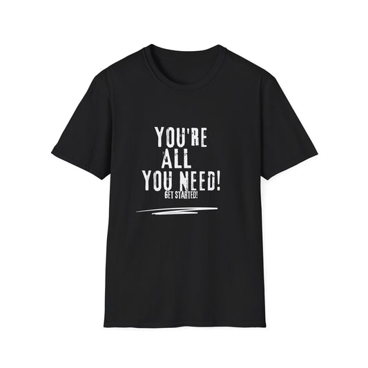 You're All You Need - Unisex