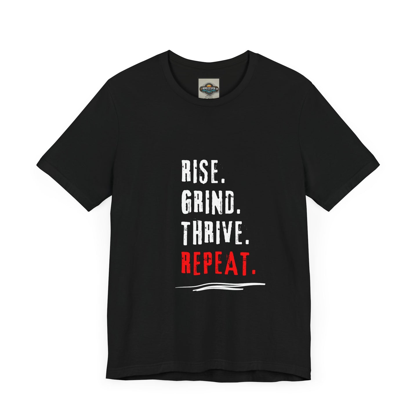 Motivational Tee - Rise, Grind, Thrive, then Repeat