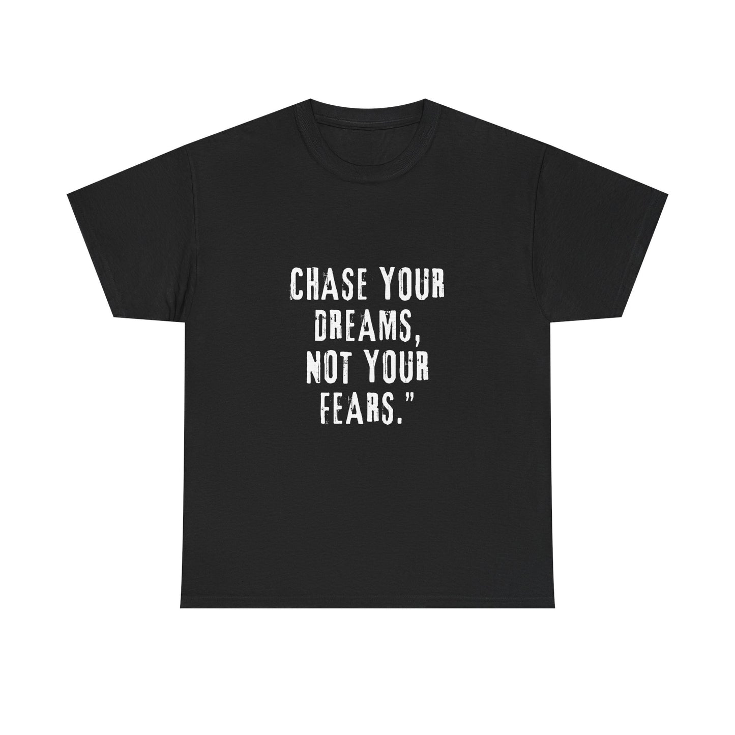 Motivational Tee - Chase Your Dreams, Not Your Fears