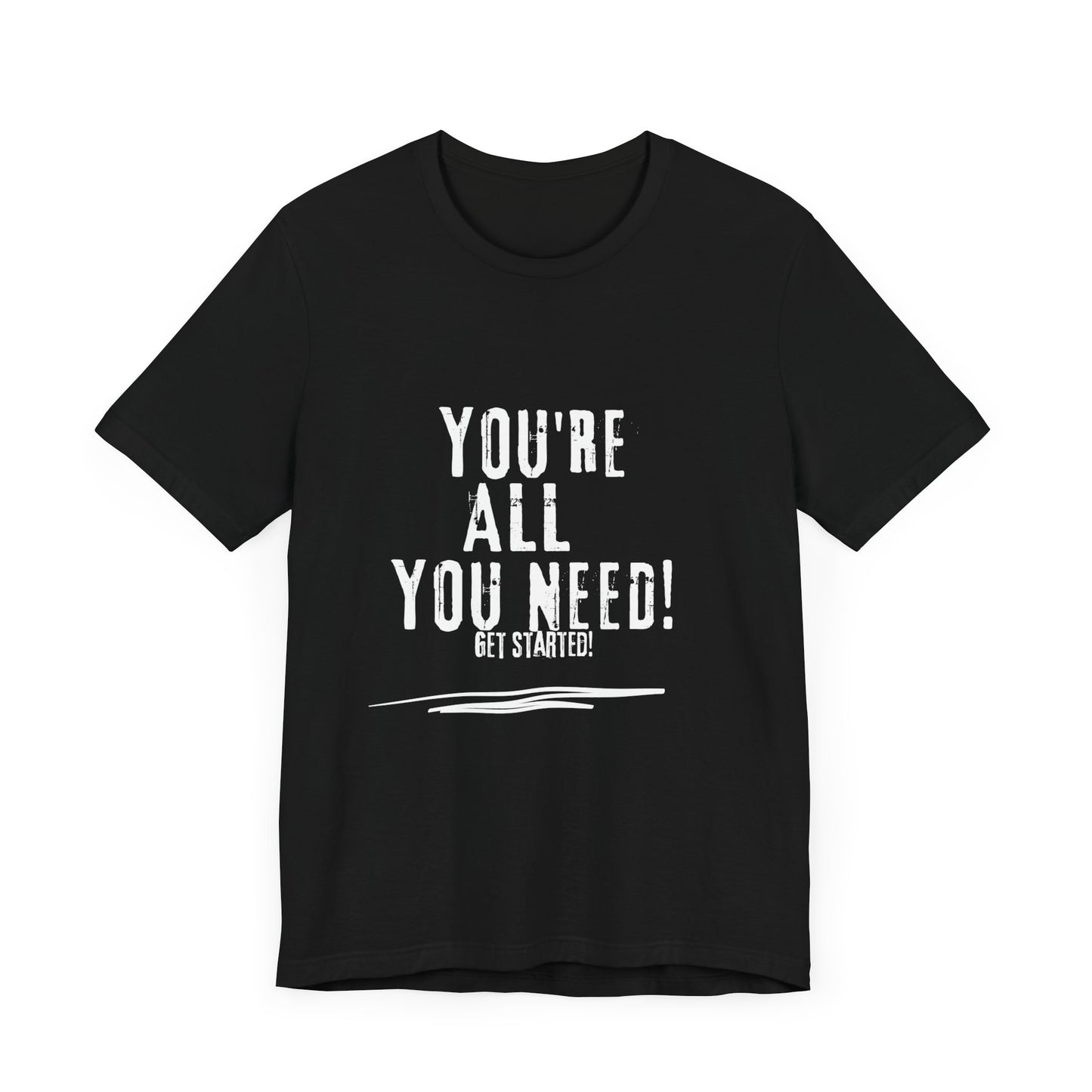 Unisex Tee - You're All You Need