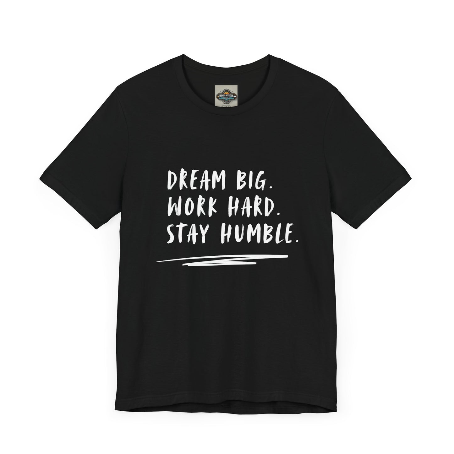 Motivational Tee - Dream Big Work Hard Stay Humble