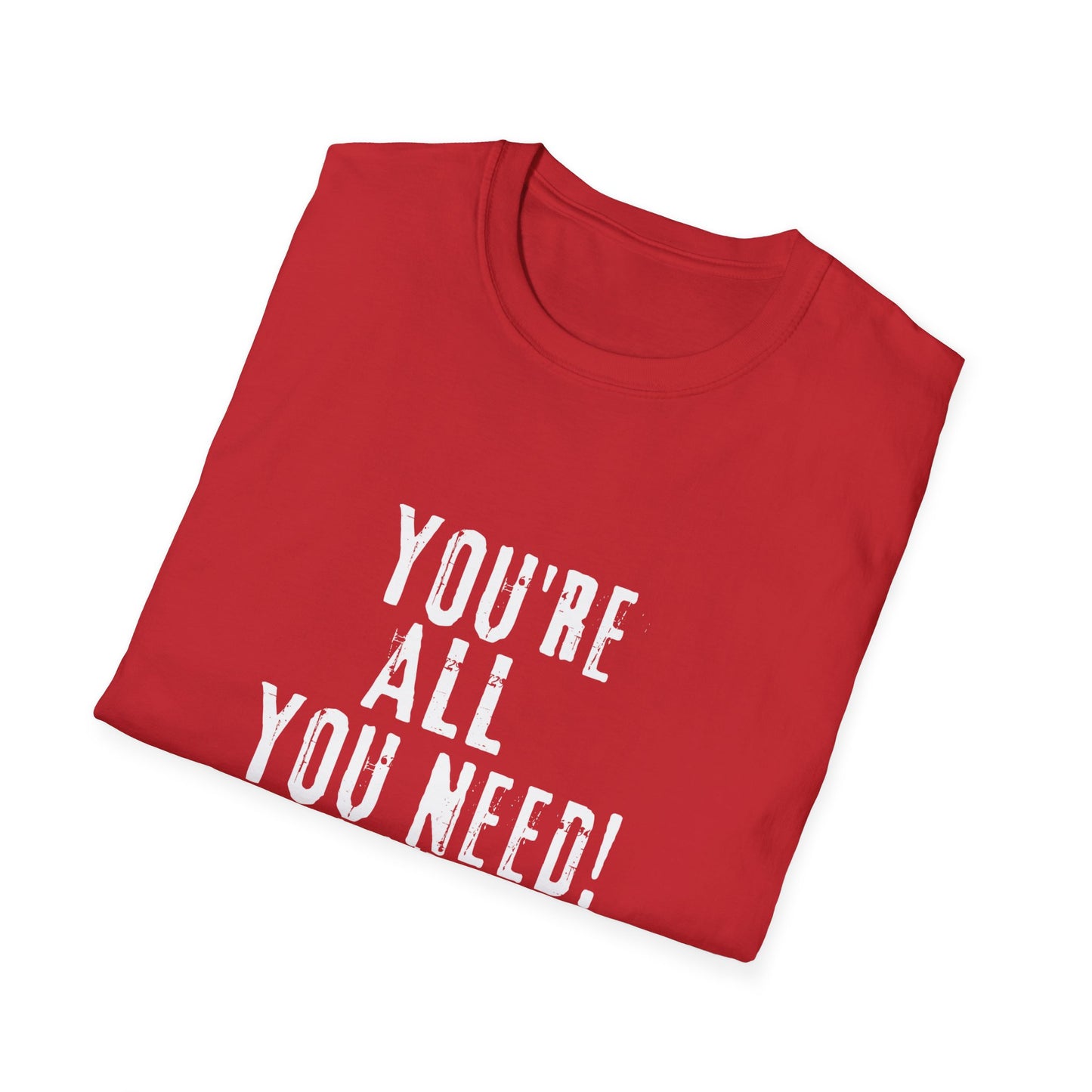 You're All You Need - Unisex