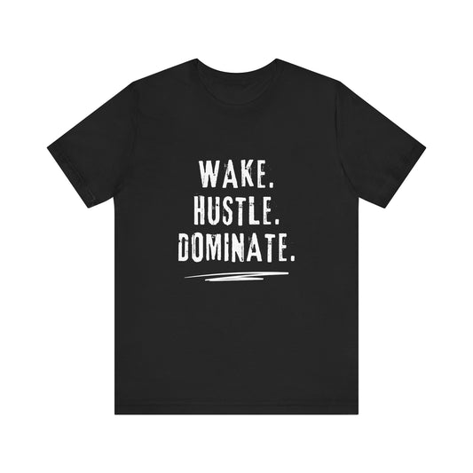 Motivational T-Shirt - Wake Hustle Dominate