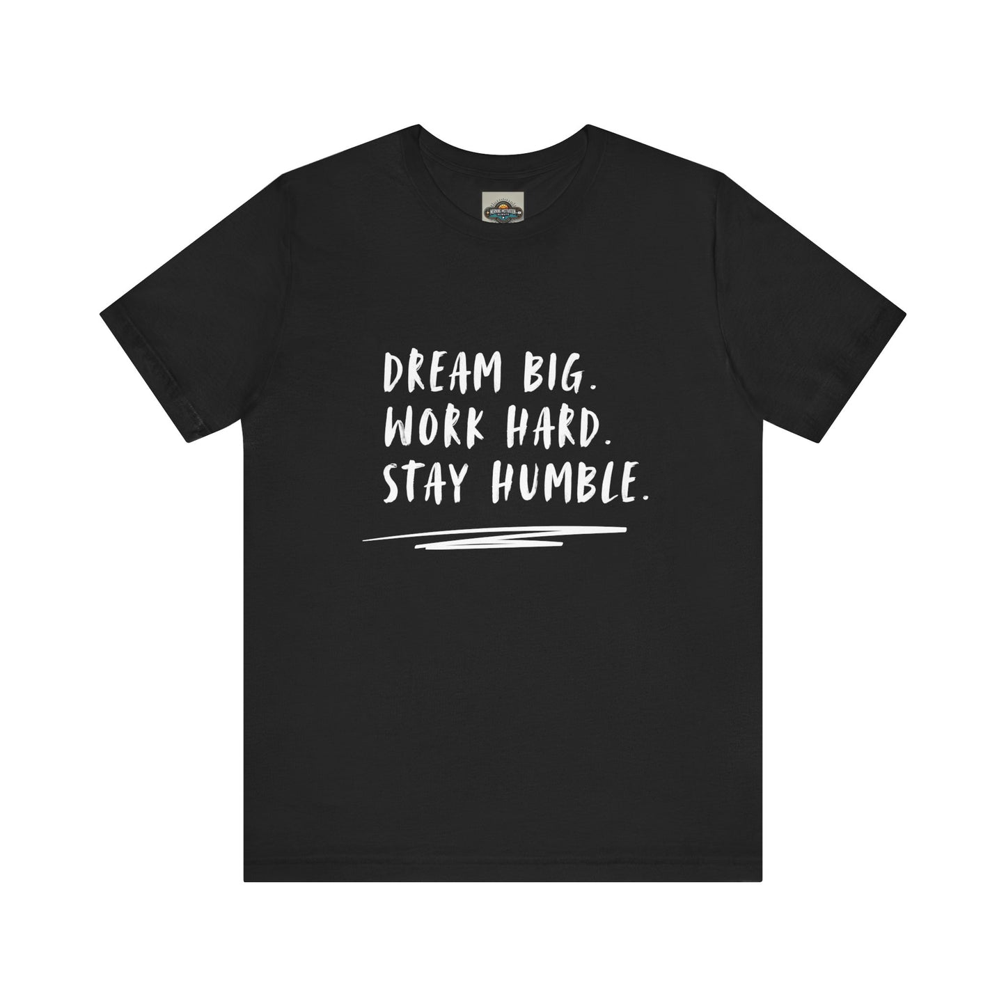 Motivational Tee - Dream Big Work Hard Stay Humble