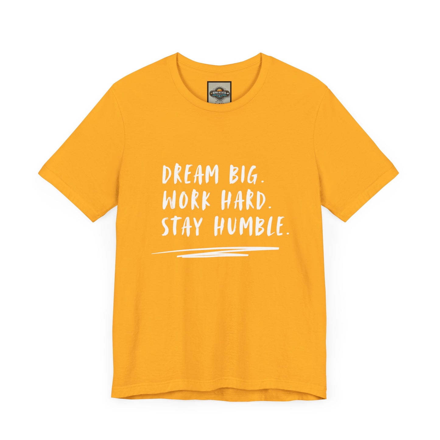 Motivational Tee - Dream Big Work Hard Stay Humble